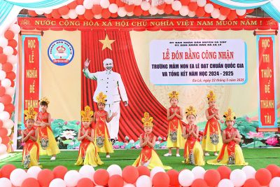 LỄ ĐÓN BẰNG CÔNG NHẬN TRƯỜNG MẦM NON EA LÊ ĐẠT CHUẨN QUỐC GIA VÀ TỔNG KẾT NĂM HỌC 2024– 2025
